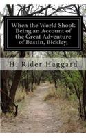 When the World Shook Being an Account of the Great Adventure of Bastin, Bickley,