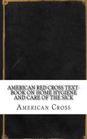 American Red Cross Text-Book on Home Hygiene and Care of the Sick