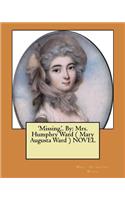 'Missing, '. By: Mrs. Humphry Ward ( Mary Augusta Ward ) NOVEL