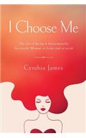 I Choose Me: The Art of Being a Phenomenally Successful Woman at Home and at Work