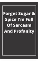 Forget Sugar & Spice I'm Full Of Sarcasm And Profanity