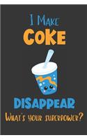 I Make Coke Disappear - What's Your Superpower?: Gifts for Coke Lovers - Lined Notebook Journal