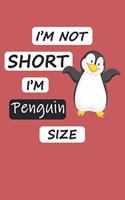 I'm Not Short I'm Penguin Size