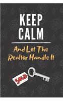 Keep Calm and the Realtor Handle It: Realtor Journal, Blank lined Notebook Real Estate Themed Journal, College Ruled Notebook, Home Buyers Closing Gifts for Real Estate Agents Realtors 