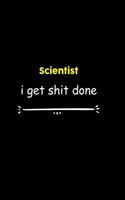 Scientist I Get Shit Done Notebook