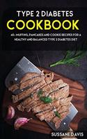 Type 2 Diabetes Cookbook: 40+ Muffins, Pancakes and Cookie recipes for a healthy and balanced Type 2 Diabetes diet