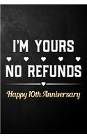 I'm Yours No Refunds Happy 10th Anniversary: Funny 10th Wedding Anniversary Journal / Notebook / Hilarious 10 Years Together Gift ( 6 x 9 - 120 Blank Lined Pages )