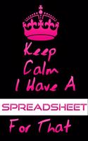 Keep Calm I Have A Spreadsheet For That