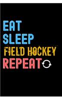 Eat, Sleep, Field Hockey, Repeat Notebook - Field Hockey Funny Gift: Lined Notebook / Journal Gift, 120 Pages, 6x9, Soft Cover, Matte Finish