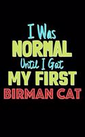 I Was Normal Until I Got My First Birman Cat Notebook - Birman Cat Lovers and Animals Owners