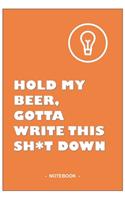 "Hold My Beer, Gotta write this Sh*t Down" Notebook - Orange and White - Composition size (6"x9") with 110 blank lined pages