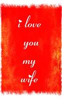 I Love You My Wife Notebook