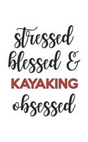 Stressed Blessed and Kayaking Obsessed Kayaking Lover Kayaking Obsessed Notebook A beautiful: Lined Notebook / Journal Gift,, 120 Pages, 6 x 9 inches, Personal Diary, Kayaking Obsessed, Kayaking Hobby, Kayaking Lover, Personalized Journal, Cu