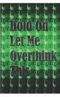 Hold On Let Me Overthink This: Gag Gift, NoteBook/Journal 6x9 120 Pages Matte Finish, For Women-Man-Boss-Coworkers, Office Gag Gift