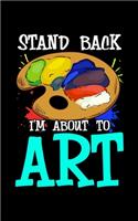 Stand Back I'm About To Art: Stand Back I'm About To Art Funny Artist Pun 2020 Pocket Sized Weekly Planner & Gratitude Journal (53 Pages, 5" x 8") - Blank Sections For Notes & T