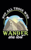 Not All Those Who Wander Are Lost: A Journal, Notepad, or Diary to write down your thoughts. - 120 Page - 6x9 - College Ruled Journal - Writing Book, Personal Writing Space, Doodle, N
