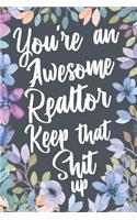 You're An Awesome Realtor Keep That Shit Up