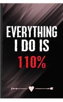 Everything I Do Is 110%