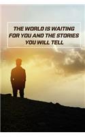 The World is waiting for You and the Stories You will tell