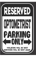 Reserved Optometrist Parking Only. Violators Will Be Shot. Survivors Will Be Shot Again: Blank Lined Notebook - Thank You Gift For Optometrist