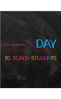 It's A Beautiful Day To Teach Students