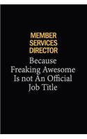 Member Services Director Because Freaking Awesome Is Not An Official Job Title: 6X9 120 pages Career Notebook Unlined Writing Journal