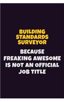 Building Standards Surveyor Because Freaking Awesome is not An Official Job Title: 6X9 Career Pride Notebook Unlined 120 pages Writing Journal