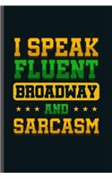 I Speak fluent Broadway and Sarcasm: Cool Broadway Design Sayings Blank Journal For Family occasional Gift (6"x9") Lined Notebook to write in