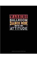 Warning Ballroom Dance Mom With An Attitude