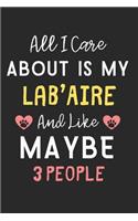 All I care about is my Lab'Aire and like maybe 3 people: Lined Journal, 120 Pages, 6 x 9, Funny Lab'Aire Dog Gift Idea, Black Matte Finish (All I care about is my Lab'Aire and like maybe 3 people Journal)