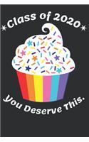 Class of 2020 You Deserve This.: College Ruled Composition Notebook for Seniors, Graduation Gift, Cute Giant Cupcake Motif, Lined Journal Blank Pages Homeschool Workbook for Student