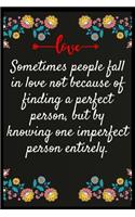 Sometimes people fall in love not because of finding a perfect person, but by knowing one imperfect person entirely.: Notebook: The perfect wife. I love My wife Forever