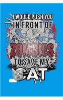 I Would Push You in Front of Zombies to Save My Cat