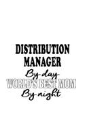 Distribution Manager By Day World's Best Mom By Night: Creative Distribution Manager Notebook, Distribution Managing/Organizer Journal Gift, Diary, Doodle Gift or Notebook - 6 x 9 Compact Size, 109 Blank