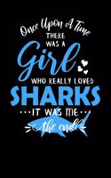 Once Upon A Time There Was A Girl Who Really Loved Sharks It Was Me The End: Shark Journal Notebook