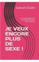 Je Veux Encore Plus de Sexe !: Les conséquences du manque d'attention des conjoints.