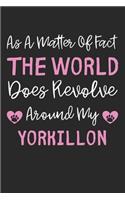 As A Matter Of Fact The World Does Revolve Around My Yorkillon: Lined Journal, 120 Pages, 6 x 9, Yorkillon Dog Gift Idea, Black Matte Finish (As A Matter Of Fact The World Does Revolve Around My Yorkillon Journal