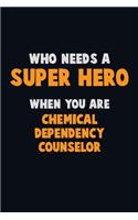 Who Need A SUPER HERO, When You Are Chemical Dependency Counselor