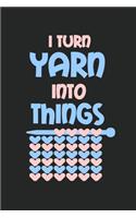 I Turn Yarn Into Things