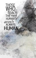 Those Who Teach the Most Humanity Aren't Always Human