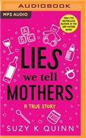 Lies We Tell Mothers