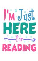 I'm Just Here for Reading: 6x9 Journal, Ruled, Funny Back to School, Favorite Subject, Gag Writing Notebook for Girls