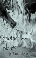 Pour Me Another Poem, Please