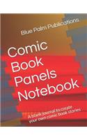 Comic Book Panels Notebook: A Blank Journal to Create Your Own Comic Book Stories