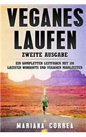 VEGANES LAUFEN ZWEiTE AUSGABE: EIN KOMPLETTER LEITFADEN MiT 100 LAEUFER WORKOUTS UND VEGANEN MAHLZEITEN
