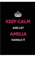 Keep Calm and Let Amelia Handle It: Blank Lined Journal /Notebooks/Diaries 6x9 110 pages as Gifts For Girls, Women, Mothers, Aunts, Daughters, sisters, Grandmas, Granddaughters, Wives,