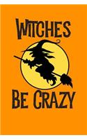 Witches Be Crazy: Happy Halloween Blank Lined Journal For Witches & Ghosts Notebook