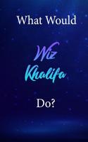 What Would Wiz Khalifa Do?