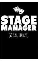 Stage Manager So Yeah I'm Busy: A Notebook & Journal for Stage Managers