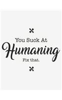 You Suck at Humaning Fix That